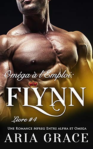 Oméga à l’Emploi: Flynn: Alpha Omega M/M Non Shifter MPreg Romance