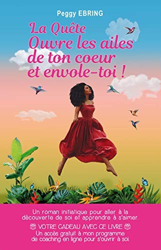 La quête - Ouvre les ailes de ton cœur et envole-toi !