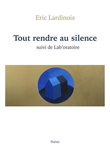 Tout rendre au silence: suivi de Lab'Oratoire