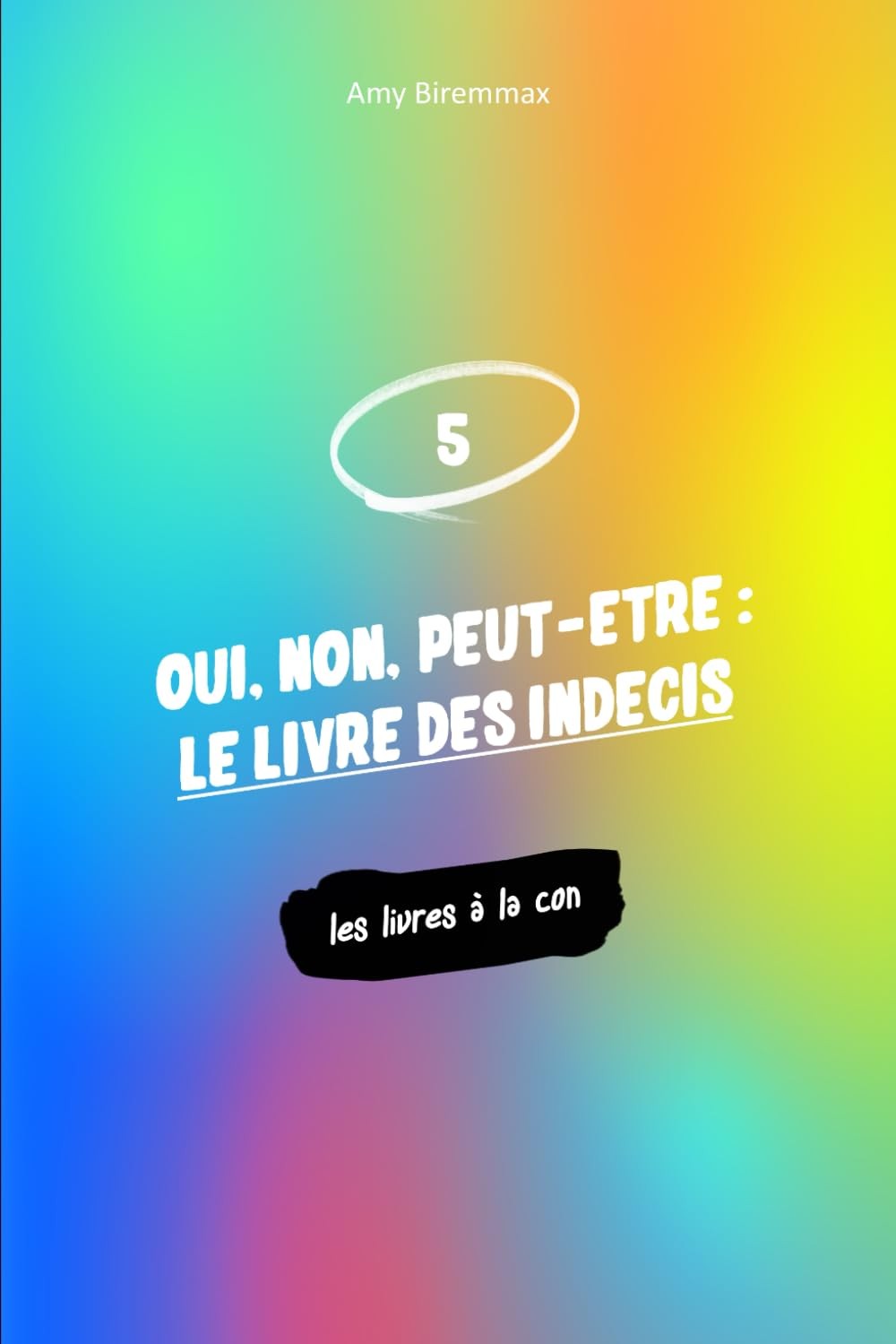 Oui, non, peut-être : le livre des indécis … ou des riches